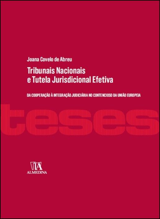 Tribunais Nacionais e Tutela Jurisdicional Efetiva: da Cooperação à Integração Judiciária no Contencioso da União Europeia