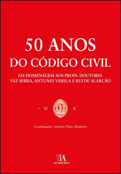 50 anos do Código Civil - Em Homenagem aos Profs. Doutores Vaz Serra, Antunes Varela e  Rui de Alarcão 