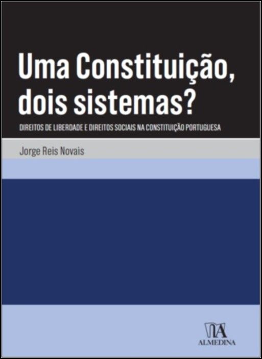 Uma Constituição, Dois Sistemas? Direitos de liberdade e direitos sociais na Constituição portuguesa