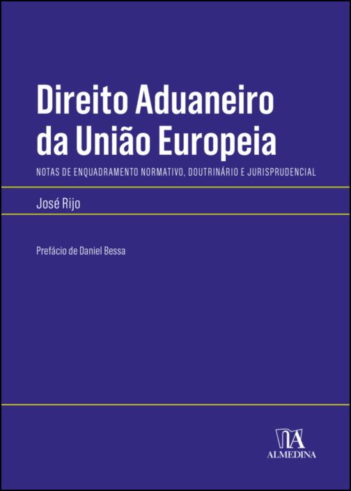 Direito Aduaneiro da União Europeia- Notas de enquadramento normativo, doutrinário e jurisprudencial
