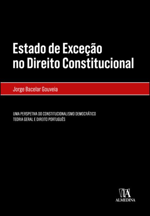Estado de Exceção no Direito Constitucional - Uma Perspetiva do Constitucionalismo Democrático