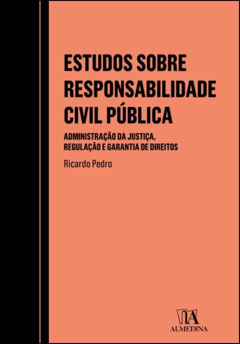Estudos sobre Responsabilidade Civil Pública - Administração da Justiça, Regulação e Garantia de Direitos