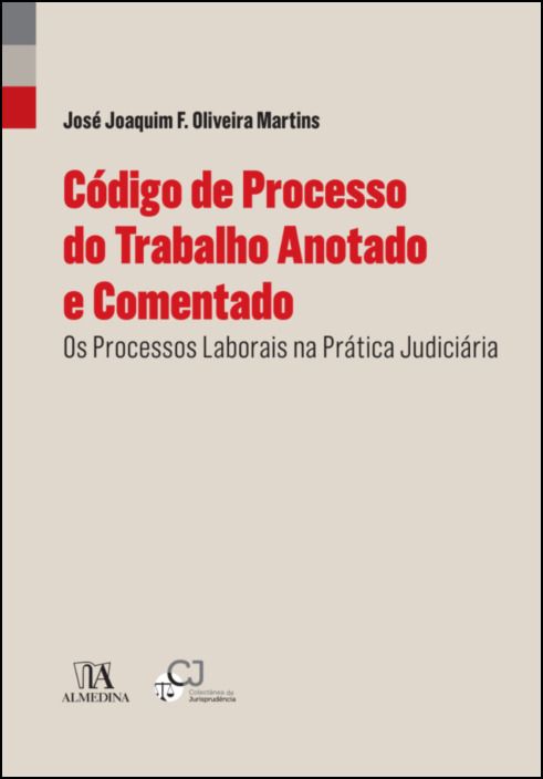 Código de Processo do Trabalho Anotado e Comentado - Os Processos Laborais na Prática Judiciária