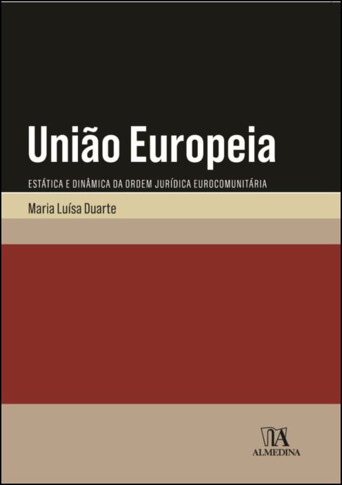 União Europeia - Estática e Dinâmica da Ordem Jurídica Eurocomunitária Vol. I