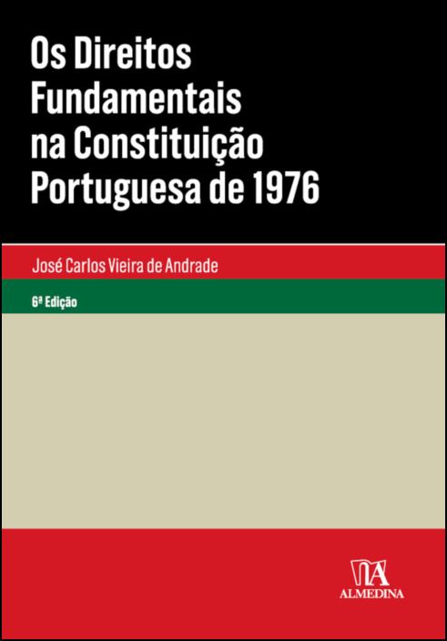 Os Direitos Fundamentais na Constituição Portuguesa de 1976 - 6ª Edição
