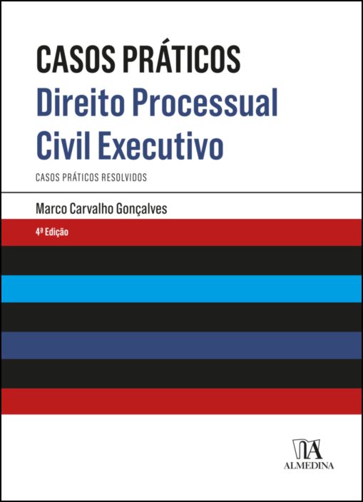 Direito Processual Civil Executivo- Casos Práticos Resolvidos à Luz do Novo Código de Processo Civil - 4ª Edição