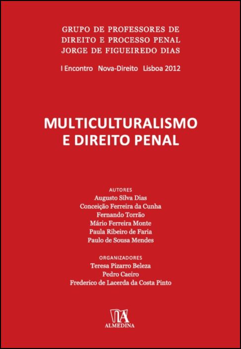 Multiculturalismo e Direito Penal - 1º Encontro do Grupo de Professores de Direito e Processo Penal Jorge de Figueiredo Dias