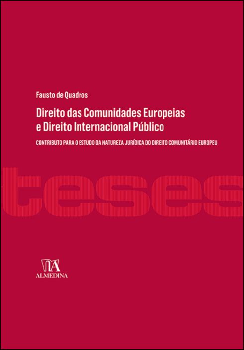 Direito das Comunidades Europeias e Direito Internacional Público - Contributo para o Estudo da Natureza Jurídica do Direito Comunitário Europeu