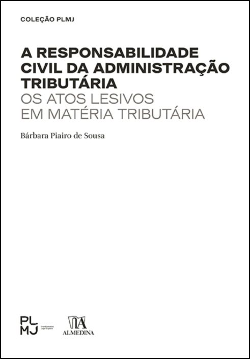 A Responsabilidade Civil da Administração Tributária - Os Atos Lesivos em Matéria Tributária