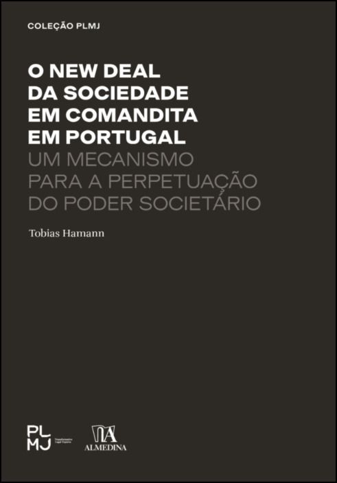 O New Deal da Sociedade em Comandita em Portugal - Um Mecanismo para a Perpetuação do Poder Societário