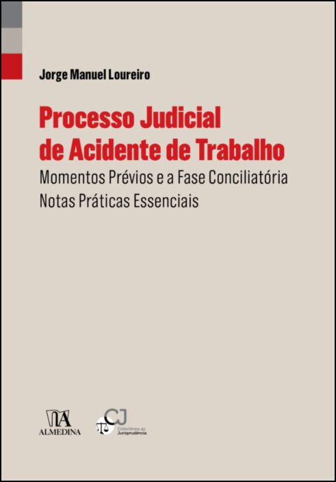 Processo Judicial de Acidente de Trabalho - Momentos Prévios e a Fase Conciliatória - Notas Práticas Essenciais