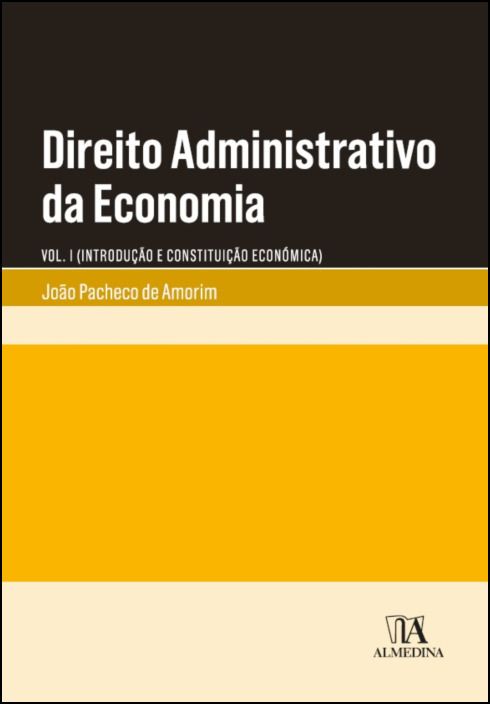 Direito Administrativo da Economia - Vol. I (Introdução e Constituição Económica)