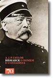 Bismarck - O Homem e O Estadista