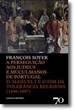 A Perseguição aos Judeus e Muçulmanos de Portugal - D. Manuel I e o Fim da Tolerância Religiosa (1496-1497)