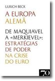 A Europa Alemã - De Maquiavel a «Merkievel». Estratégias de Poder na Crise do Euro