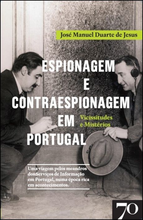 Espionagem e Contraespionagem em Portugal. Vicissitudes e Mistérios