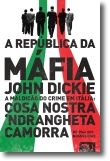 A República da Máfia - A maldição do crime em Itália: Cosa Nostra, Camorra, Ndrangheta de 1946 aos nossos dias