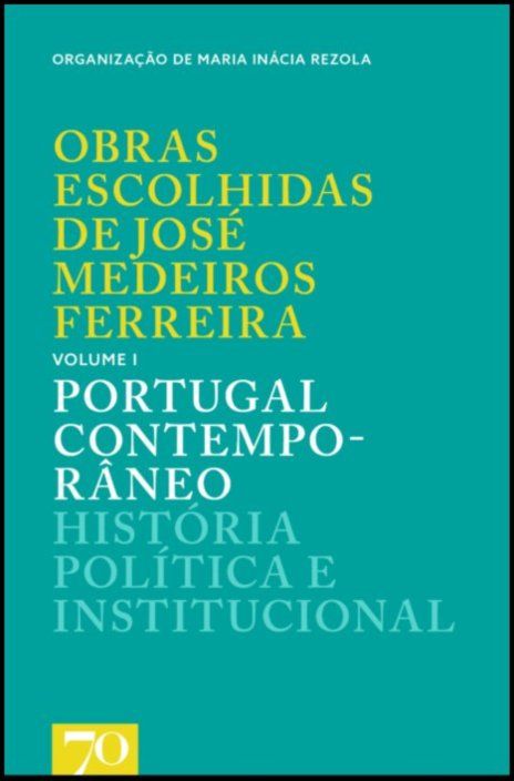Obras Escolhidas de Medeiros Ferreira - volume 1 - Portugal Contemporâneo - História Política e Institucional