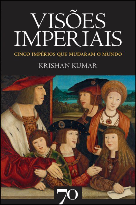 Visões Imperiais -  Cinco impérios que mudaram o mundo