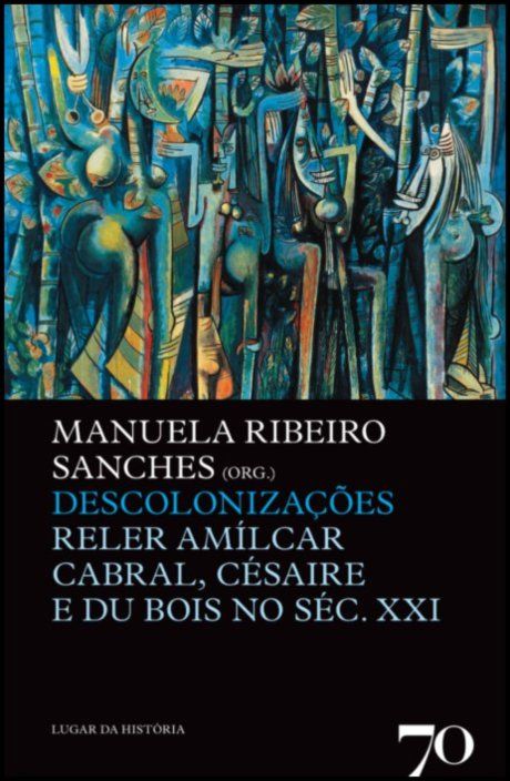 Descolonizações - Reler Amílcar Cabral, Césaire e Du Bois no séc. XXI