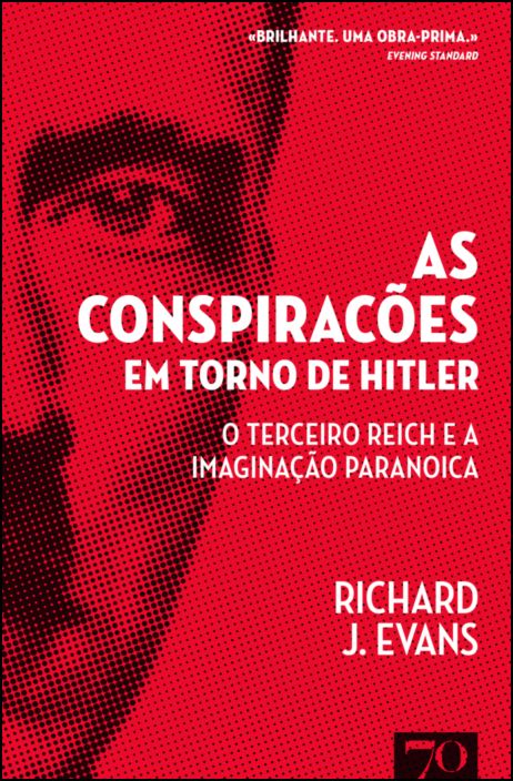 As Conspirações em Torno de Hitler - O Terceiro Reich e a Imaginação Paranoica