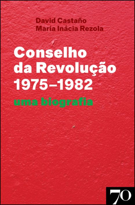 Conselho da Revolução (1975-1982) - Uma Biografia