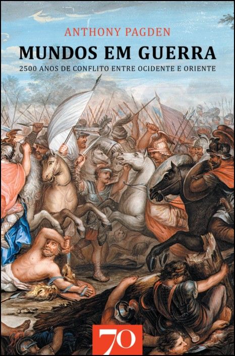 Mundos em Guerra - 2500 Anos de Conflito entre o Ocidente e o Oriente - 2ª Edição