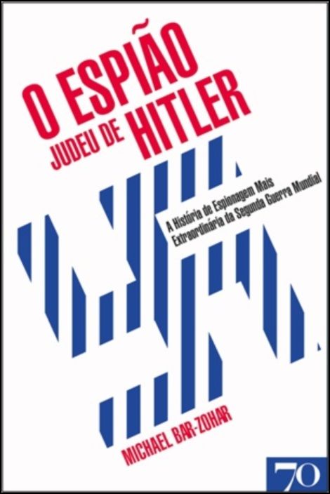 O Espião Judeu de Hitler - A História de Espionagem Mais Extraordinária da Segunda Guerra Mundial
