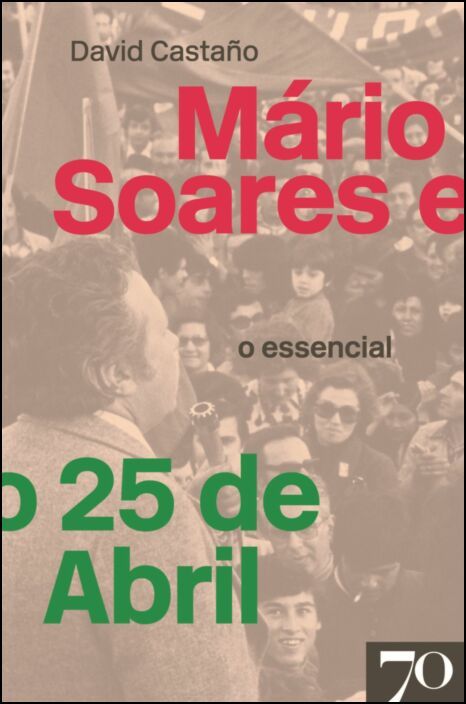 Mário Soares e o 25 de Abril - O Essencial