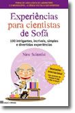 Experiências para Cientistas de Sofá - 100 Intrigantes, incríveis, simples e divertidas experiências