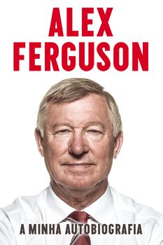 Alex Ferguson - A Minha Autobiografia