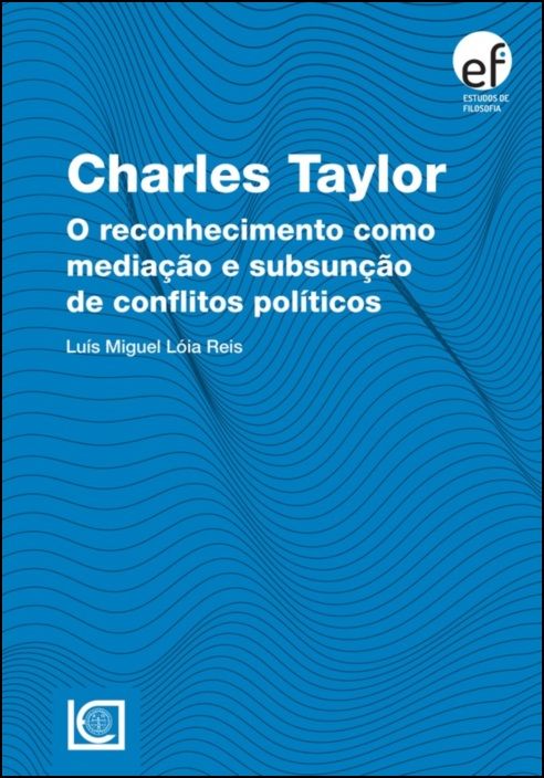 Charles Taylor - O Reconhecimento como Mediação e Subsunção de Conflitos Políticos