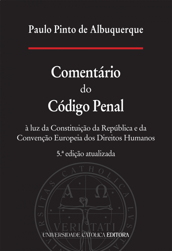 Comentário do Código Penal - À luz da Constituição da República e da Convenção Europeia dos Direitos Humanos (5ª Edição atualizada)