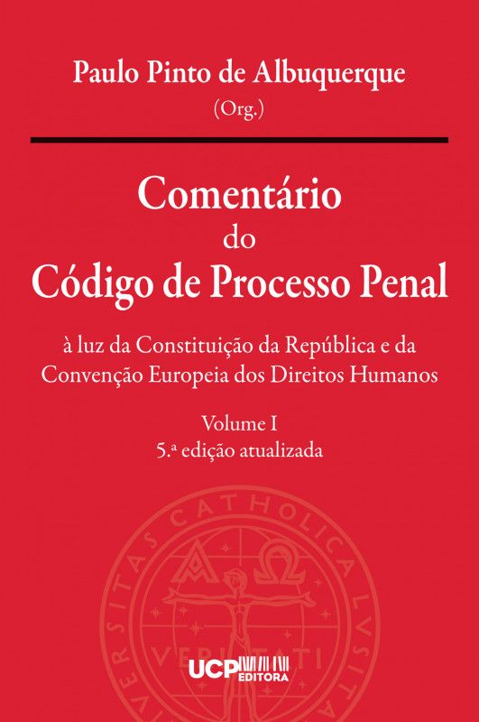 Comentário do Código de Processo Penal à luz da Constituição da República e da Convenção Europeia dos Direitos Humanos - Volume I