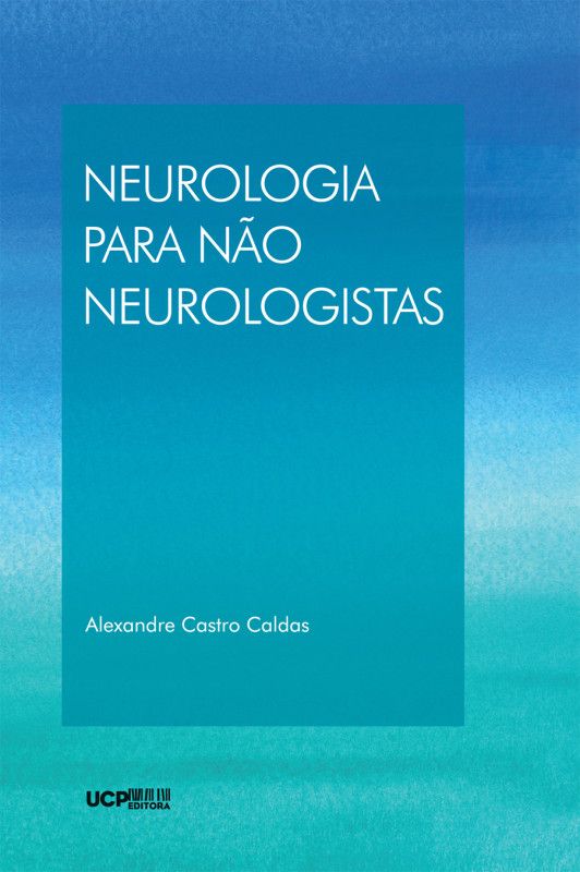 Neurologia para Não Neurologistas - Um Manual de Apoio para Quem Cuida de Pessoas com Doenças Neurológicas