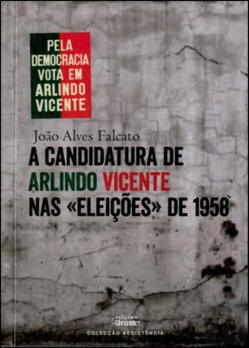 A Candidatura de Arlindo Vicente nas «Eleições» de 1958