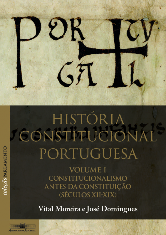 História Constitucional Portuguesa - Volume I - Constitucionalismo antes da Constituição (Séculos XII-XIX)