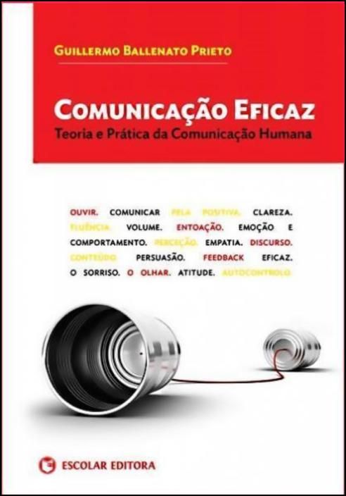 Comunicação Eficaz: teoria e prática da comunicação humana