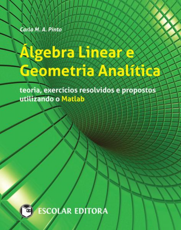Álgebra Linear e Geometria Analítica - Teoria, Exercícios Resolvidos e Propostos Utilizando o Matlab