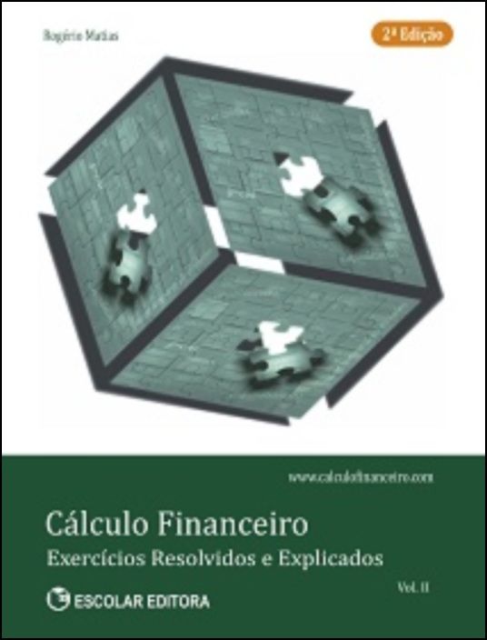 Cálculo Financeiro - Exercícios Resolvidos e Explicados - Vol. II