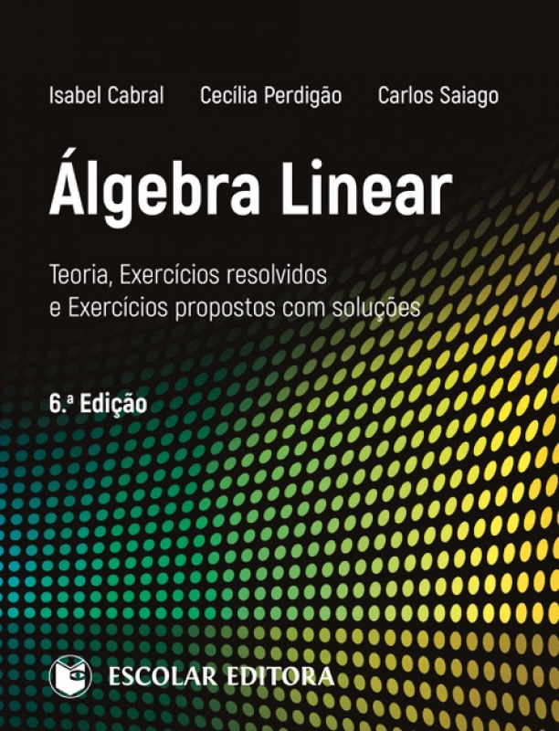 Álgebra Linear  - Teoria, Exercícios Resolvidos e Exercícios Propostos com Soluções