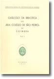 Catálogo da Biblioteca do «Real Colégio de São Pedro» de Coimbra - Volume I e II