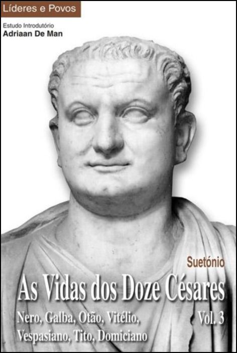 As Vidas dos Doze Césares - Vol. 3 - Nero, Galba, Otão, Vitélio, Vespasiano, Tito, Domiciano