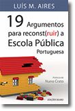 19 Argumentos Para Reconst(ruir) a Escola Pública Portuguesa