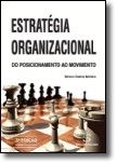 Estratégia Organizacional - Do posicionamento ao movimento