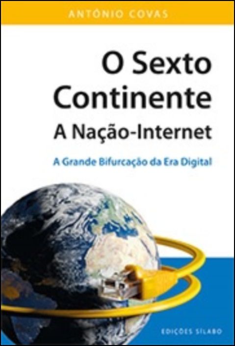 O Sexto Continente - A Nação-Internet: a grande bifurcação da era digital