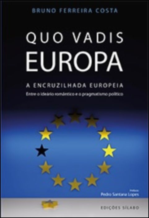 Quo Vadis Europa - A Encruzilhada Europeia: entre o ideário romântico e o pragmatismo político