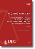 NE (IDEM) BIS IN IDEM - Proibição de Dupla Punição e de Duplo Julgamento- Volume I