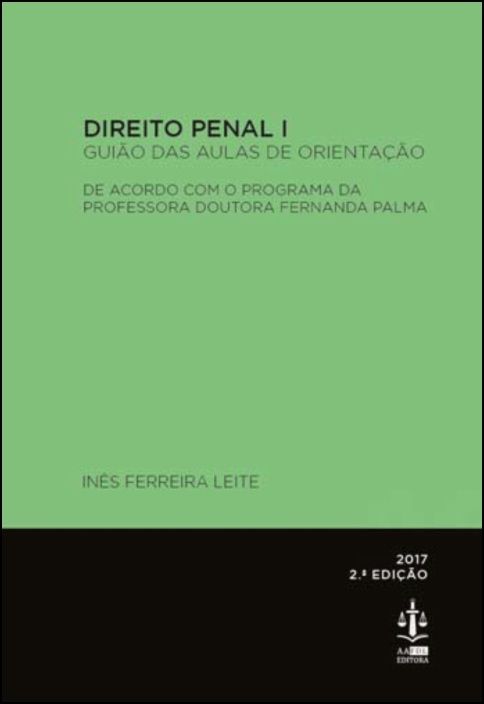 Direito Penal I - Guião das Aulas de Orientação de Acordo com o Programa da Professora Doutora Fernanda Palma