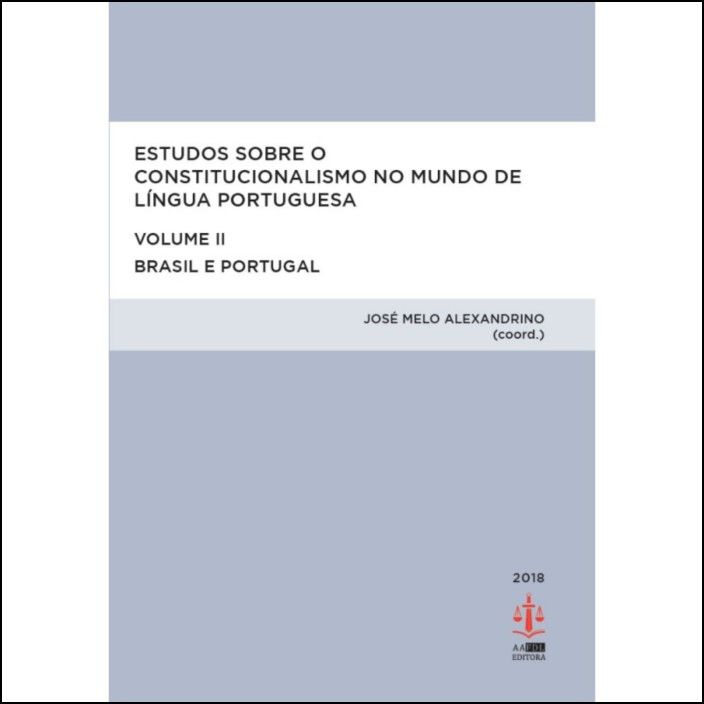 Estudos sobre o Constitucionalismo no Mundo de Língua Portuguesa - Volume II - Brasil e Portugal